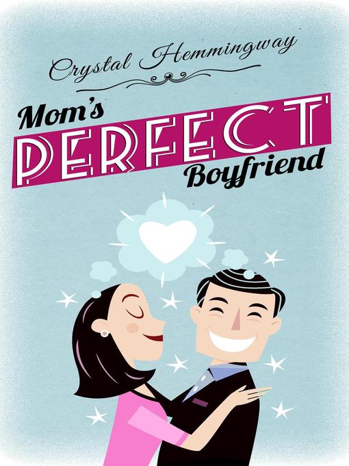 Title details for Mom's Perfect Boyfriend by Crystal Hemmingway - Available